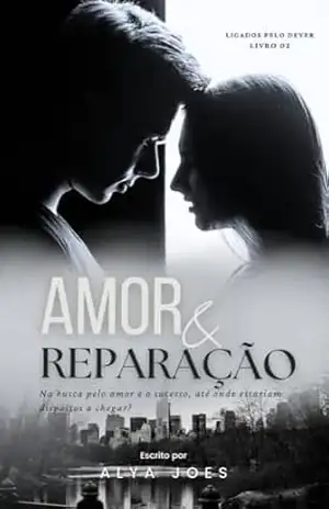 Amor & Reparação (Ligados Pelo Dever Livro 2) – Alya Joes
