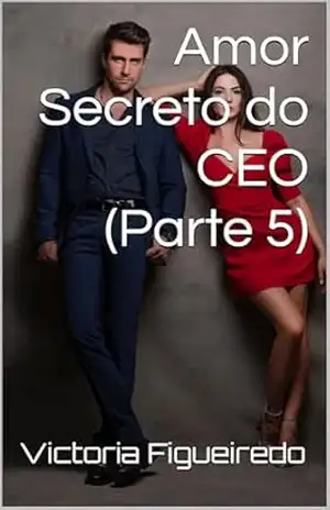 Amor Secreto do CEO (Parte 5) – Victoria Figueiredo