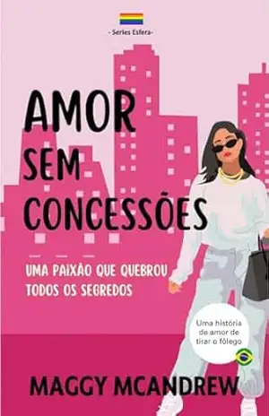 Amor sem Concessões: Uma paixão que rompeu segredos (ESFERA) – MaggyMcAndrew McAndrew