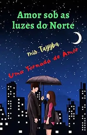 Amor sob as luzes do norte: Uma Viagem De Amor – mis. Tayyba