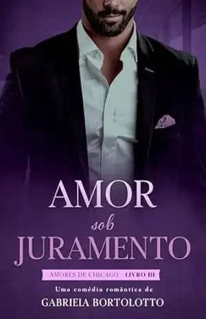 Amor Sob Juramento (Amores de Chicago Livro 3) – Gabriela Bortolotto