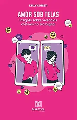 Amor sob Telas: Insights sobre vivências afetivas na Era Digital – Kelly Christi