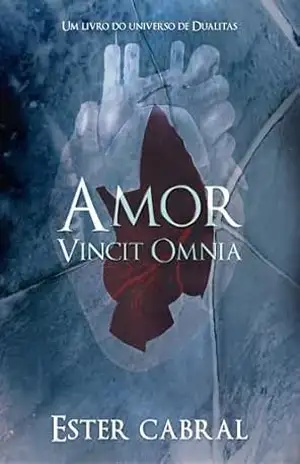 Amor Vincit Omnia: Um Livro do Universo de Dualitas (Crônicas do Submundo) - Ester Cabral