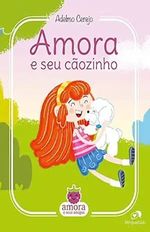 Amora e seu Cãozinho (Amora e seus amigos Livro 1) – Adelmo Cerejo