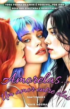 Amorelas…: Um amor entre elas. (AMOR TRILATERAL) – Thais Rocha