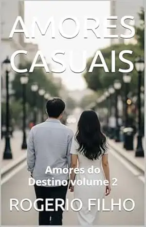 AMORES CASUAIS: Duas histórias. Quatro corações. (Série Amores do Destino) – ROGERIO  FILHO