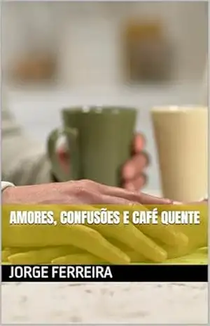 Amores, Confusões e Café Quente - Jorge  Ferreira