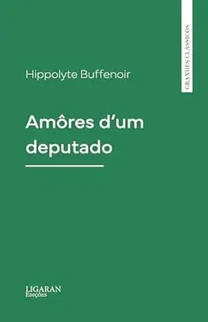 Amôres d’um deputado – Hippolyte Buffenoir