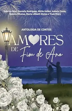 AMORES DE FIM DE ANO (Ficção Cristã): Antologia de contos – Mirlie Hellen Nunes