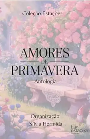 Amores de Primavera: Coleção Estações – Antologia – Silvia  Hermida
