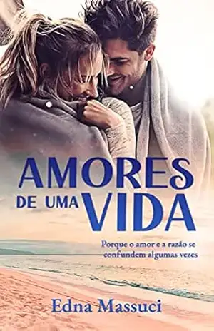 Amores de uma vida: “Porque o amor e a razão se confundem algumas vezes” – Edna  Massuci