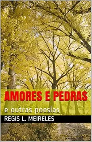AMORES E PEDRAS: e outras poesias (Poesia brasileira Livro 8) – REGIS l. MEIRELES
