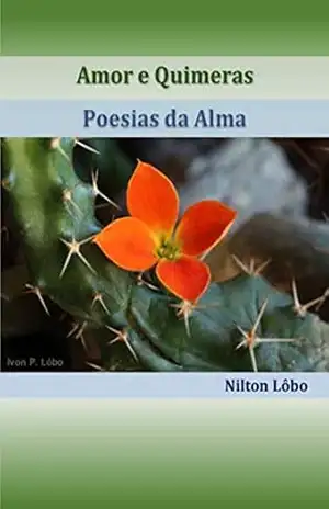 Amores e Quimeras – Poesias da Alma: O Amor Perdido - Nilton P. Lôbo