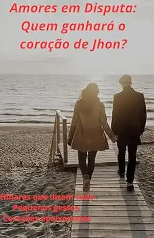 Amores em Disputa: Quem ganhará o coração de Jhon?: Como conquistar meu grande amor. – JOAO PASCHOALIM