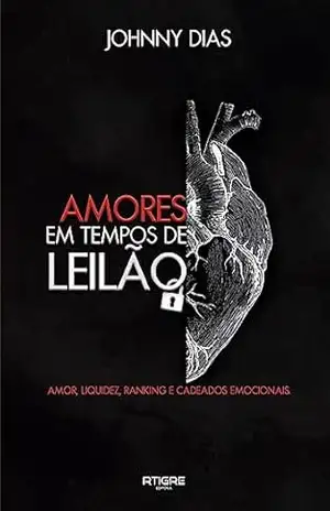 Amores Em Tempos de Leilão: AMOR, LIQUIDEZ, RNKING E CADEADOS EMOCIONAIS - Johnny Dias