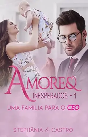 Amores Inesperados 1: Uma família para o CEO – Stephânia de Castro