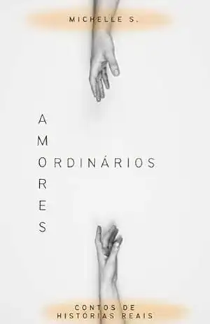 Amores Ordinários – Michelle Silveira