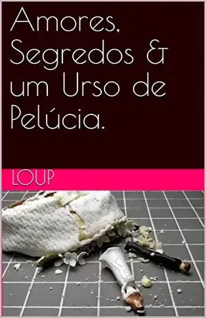 Amores, Segredos & um Urso de Pelúcia. – Loup …