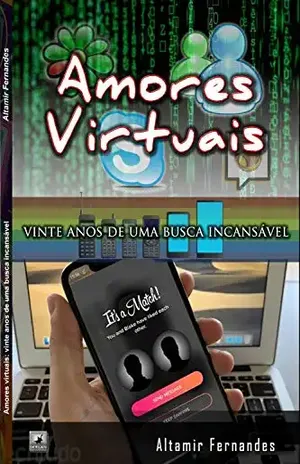 Amores virtuais: vinte anos de uma busca incansável - Altamir Fernandes de Oliveira