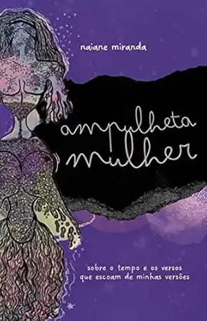 Ampulheta Mulher: Sobre o tempo e os versos que escoam de minhas versões – Naiane Miranda