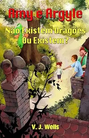 Amy e Argyle Não Existem Dragões – Ou Existem? – VJ Wells
