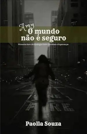 Amy: O Mundo Não é Seguro (Entre Sombras e Esperanças Livro 1) – Paolla Souza