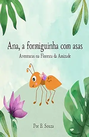 Ana, a formiguinha com asas – Aventuras na floresta da amizade – B. Souza