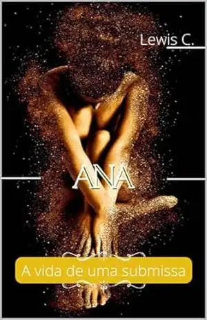 Ana: A vida de uma submissa (Histórias Eróticas) – Lewis C.