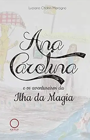 Ana Carolina e os aventureiros da Ilha da Magia – Luciano Chahin Maragno