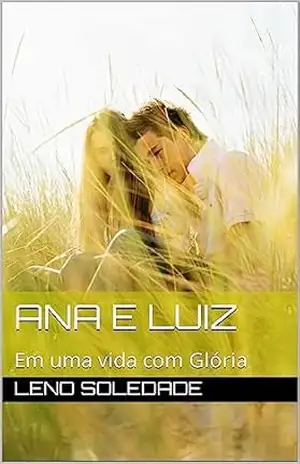 Ana e Luiz: Em uma vida com Glória – Leno Soledade