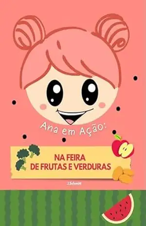 Ana em Ação: Na feira de Frutas e Verduras - J. Schmitt