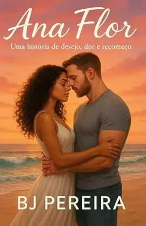 Ana Flor: Uma história de desejo, dor e recomeço – BJ  PEREIRA
