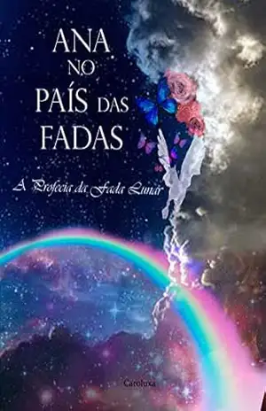 Ana no País das Fadas: A profecia da Fada Lunar - Ana Carolina Rocha