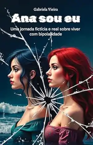 Ana Sou Eu: Uma jornada fictícia e real sobre viver com bipolaridade – Gabriela Vieira
