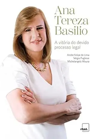 Ana Tereza Basilio – A Vitória do devido processo legal – André Felipe De Lima