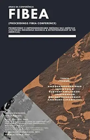 ANAIS DA CONFERÊNCIA FIBEA: Promovendo o Empreendedorismo Indígena nas Américas: Tema: Empreendedorismo Indígena e Sustentabilidade - Raul Gouvea