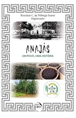 ANAJÁS: Um Povo, Uma História – ROSSIMAR CONCEIÇÃO DA NÓBREGA  SOARES