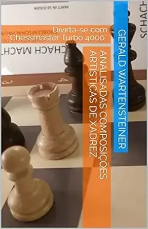 Analisadas composições artísticas de xadrez: Divirta–se com *Chessmaster Turbo 4000* – Gerald Wartensteiner