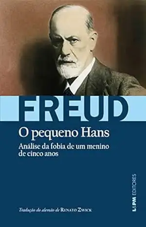 Análise da fobia de um menino de 5 anos [O pequeno Hans] (Obras de Sigmund Freud) – Sigmund Freud