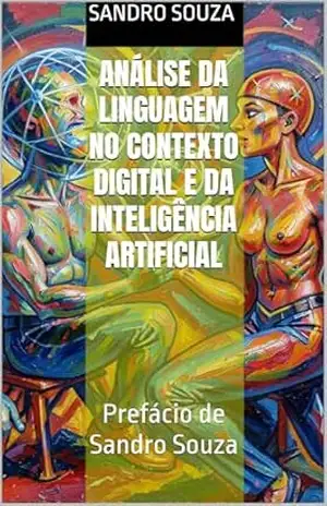 ANÁLISE DA LINGUAGEM NO CONTEXTO DIGITAL E DA INTELIGÊNCIA ARTIFICIAL: Prefácio de Sandro Souza – Sandro Souza