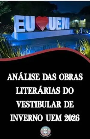 Análise das Obras Literárias do Vestibular de Inverno UEM 2026: Guia Definitivo com Plano de Estudos (O essencial para vestibulares) – Henderson Bariani