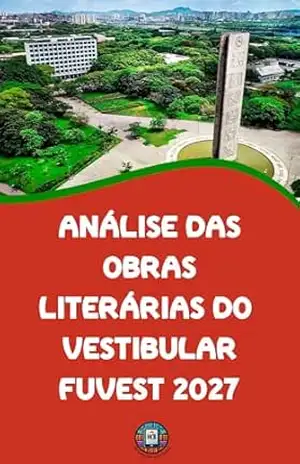 Análise das Obras LIterárias do Vestibular FUVEST 2027: O Guia Completo para Dominar as 9 Leituras Obrigatórias com Plano de Estudos e Análises Intertextuais (O essencial para vestibulares) – Henderson Bariani