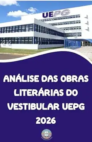 Análise das Obras Literárias do Vestibular UEPG 2026: O manual definitivo para gabaritar literatura e redação no vestibular e PSS (O essencial para vestibulares) – Henderson Bariani