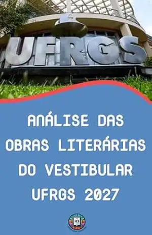 Análise das Obras Literárias do Vestibular UFRGS 2027: Análises Profundas, Intertextualidade e Bônus Exclusivo de Redação Passo a Passo (O essencial para vestibulares) – Henderson Bariani