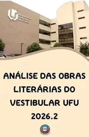 Análise das Obras Literárias do Vestibular UFU 2026.2: Análise das Obras, Cronograma Estruturado e Guia de Redação (O essencial para vestibulares) – Henderson Bariani