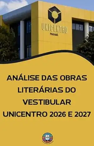 Análise das Obras Literárias do Vestibular UNICENTRO 2026 e 2027: Análises, Resumos, Temas Centrais e Capítulo Bônus de Redação (O essencial para vestibulares) – Henderson Bariani