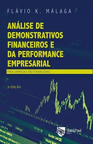 Análise de Demonstrativos Financeiros e da Performance Empresarial: Para Empresas Não Financeiras - Flávio K. Málaga
