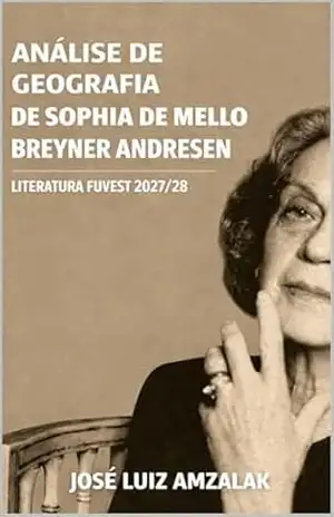 ANÁLISE DE GEOGRAFIA de Sophia de Mello Breyner Andresen: Literatura Fuvest 2027–2028 (LITERATURA FUVEST 2027/2028 Livro 1) – José Luiz Amzalak