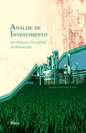 Análise de Investimento em Projetos Greenfield de Bioenergia - Eduardo Tobias Neme F. Ruiz