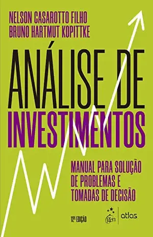 Análise de Investimentos: Manual Para Solução de Problemas e Tomadas de Decisão - Nelson Casarotto Filho
